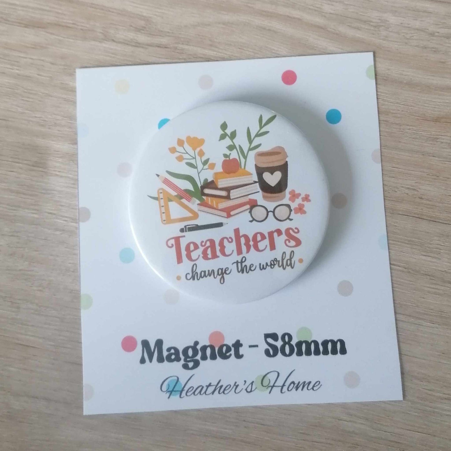 TEACHERS CHANGE THE WORLD -  MAGNET/BADGE/KEYRING