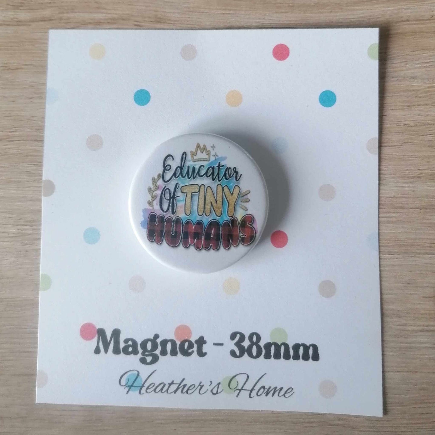 EDUCATOR OF TINY HUMANS -  MAGNET/BADGE/KEYRING