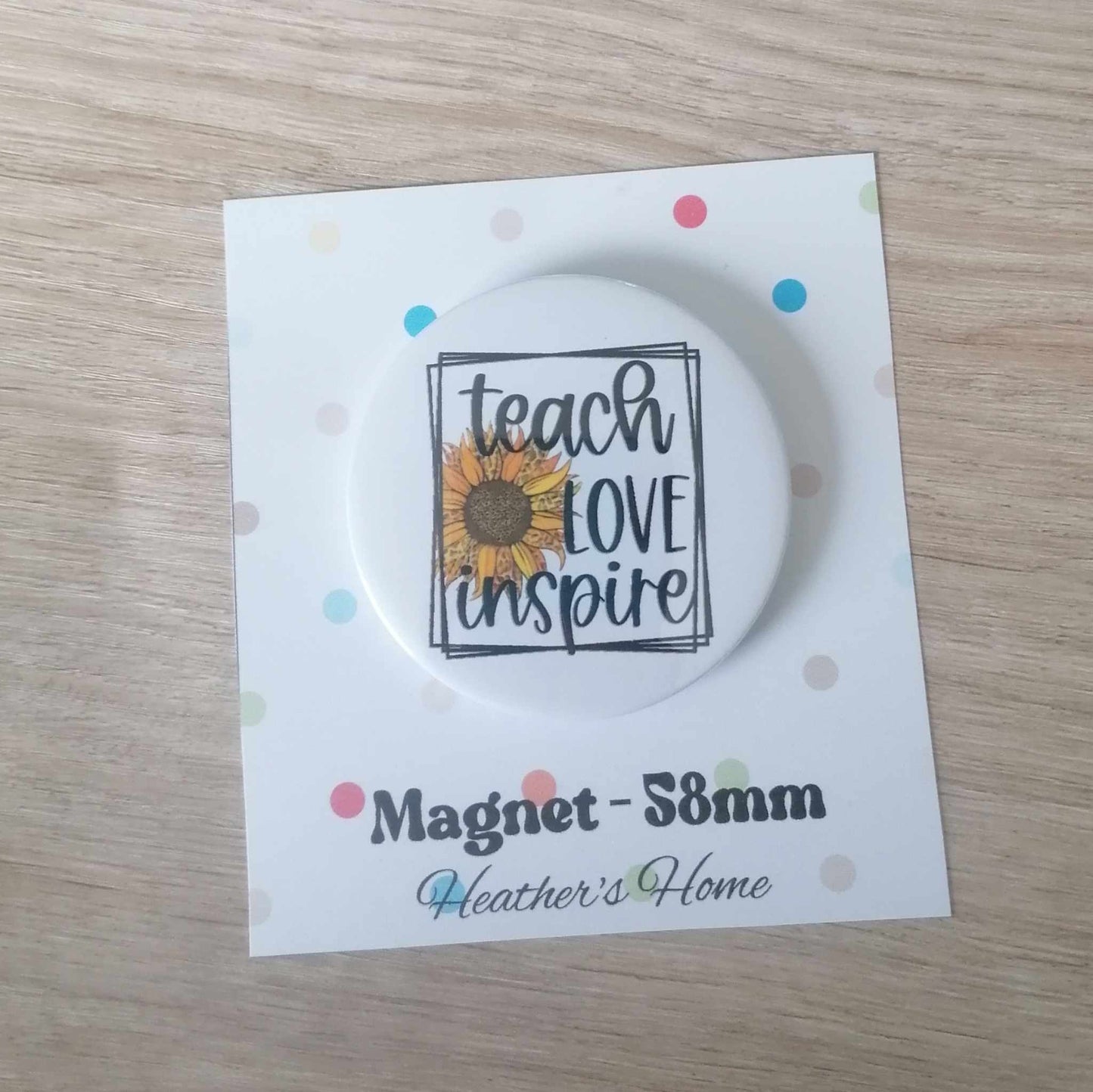 TEACH LOVE INSPIRE -  MAGNET/BADGE/KEYRING