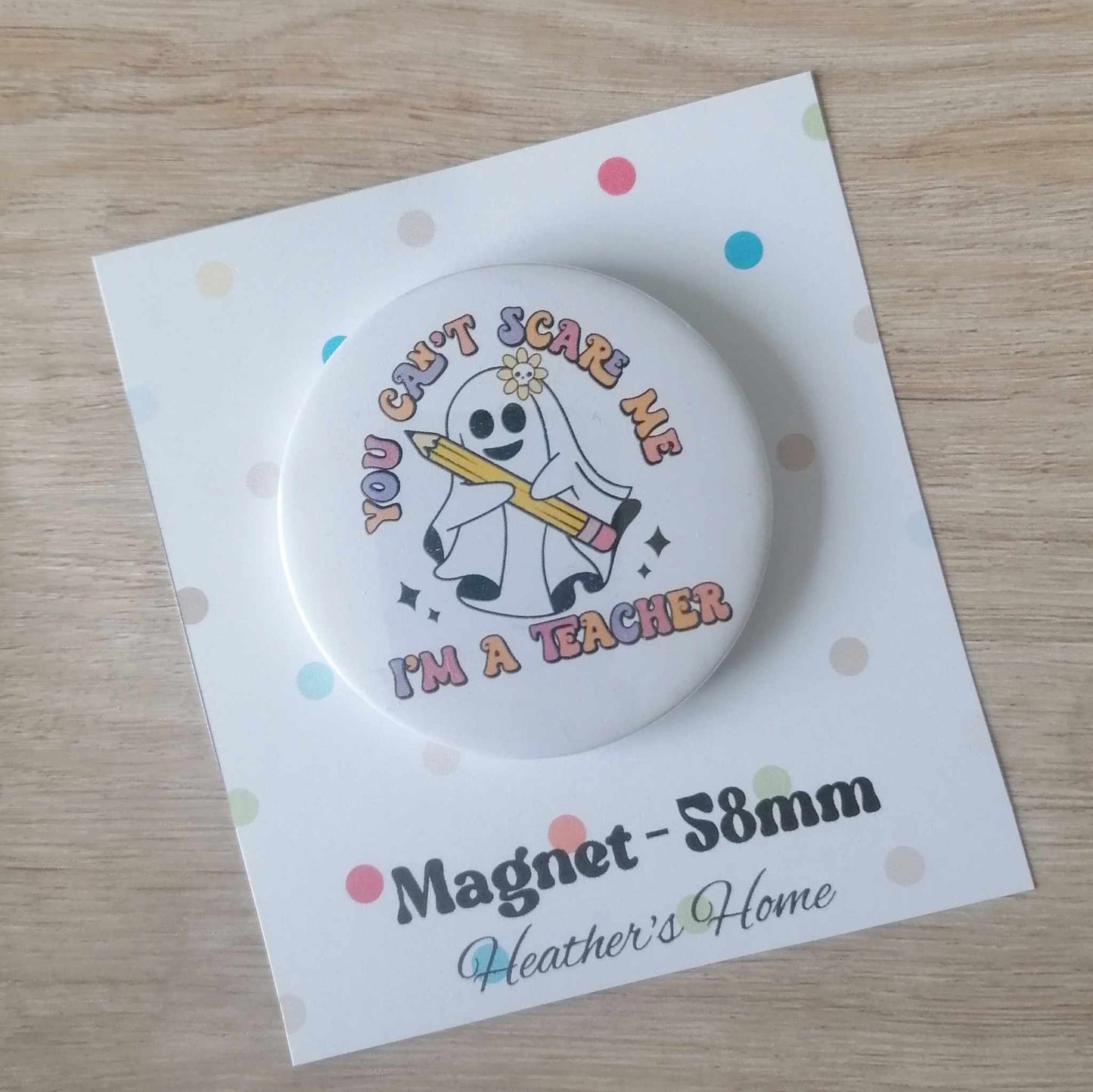 YOU DON'T SCARE ME - I'M A TEACHER -  MAGNET/BADGE/KEYRING