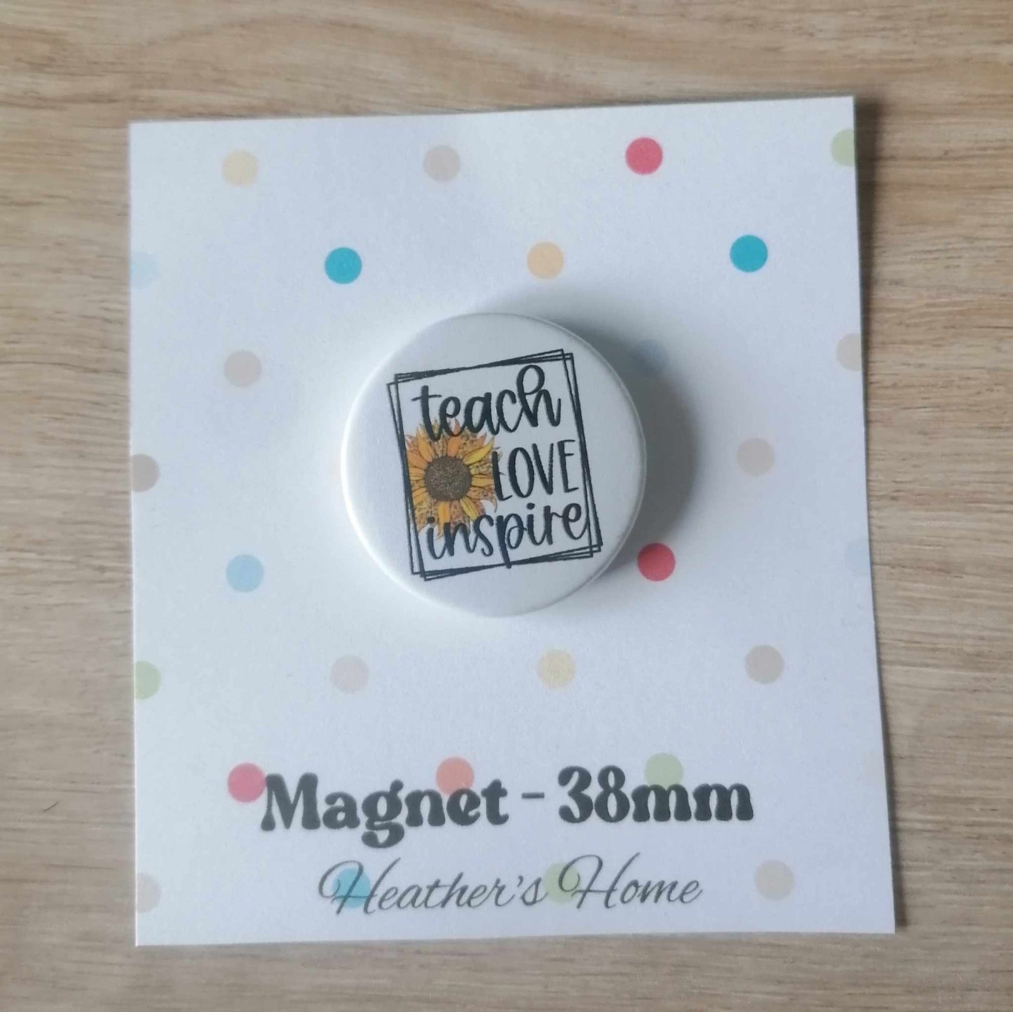 TEACH LOVE INSPIRE -  MAGNET/BADGE/KEYRING