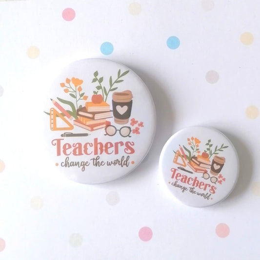 TEACHERS CHANGE THE WORLD -  MAGNET/BADGE/KEYRING