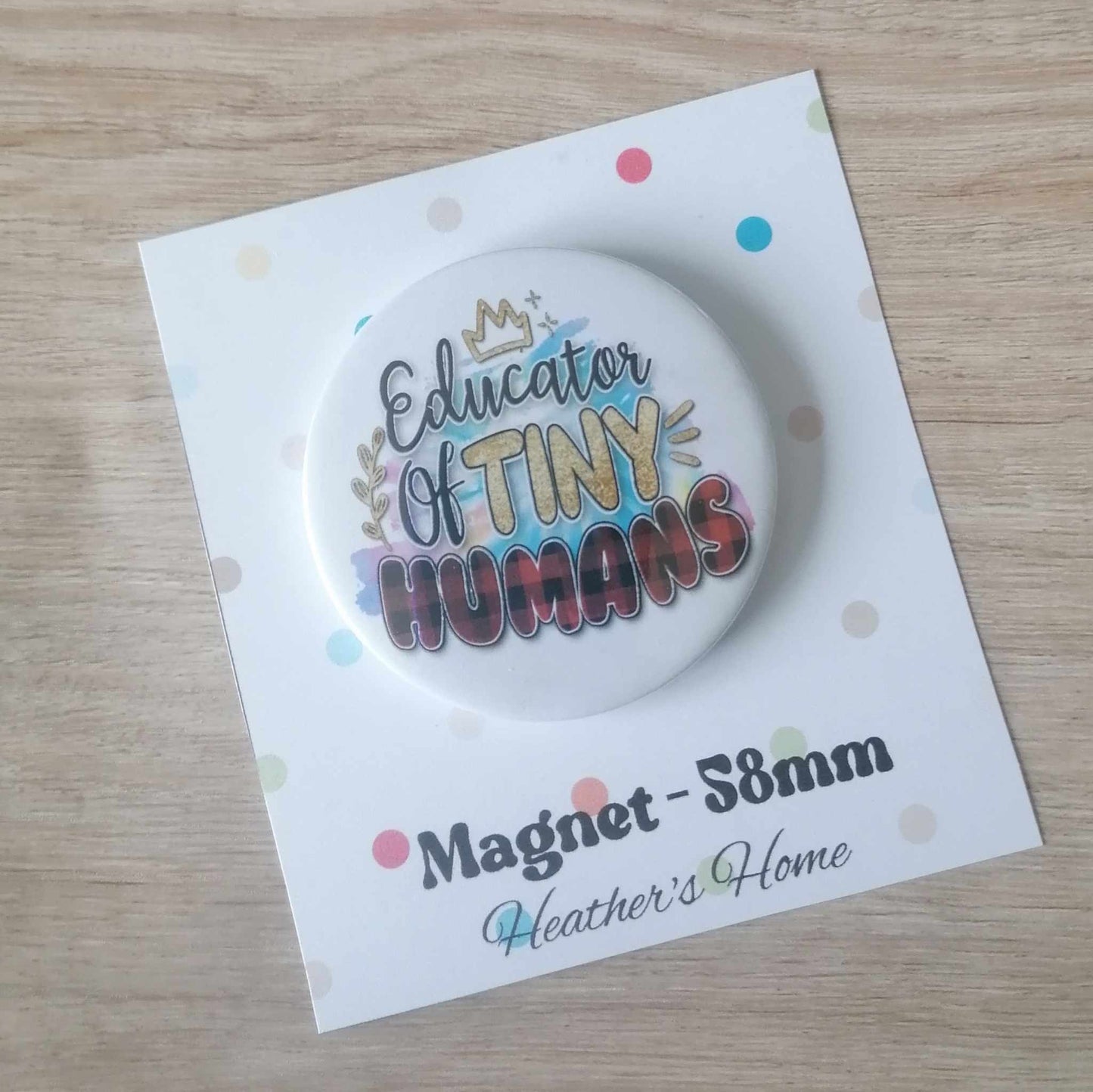 EDUCATOR OF TINY HUMANS -  MAGNET/BADGE/KEYRING