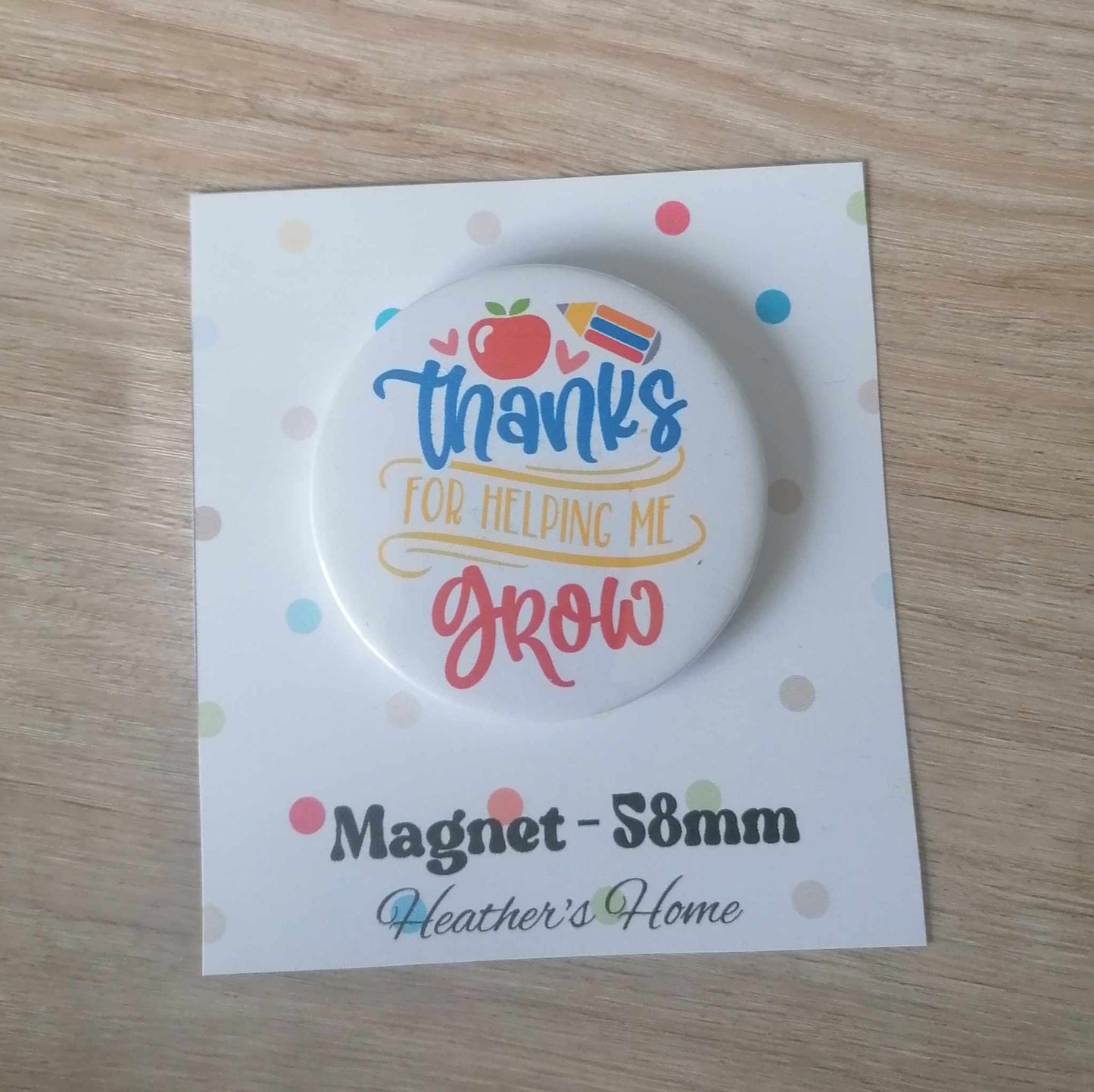 THANKS FOR HELPING ME GROW -  MAGNET/BADGE/KEYRING