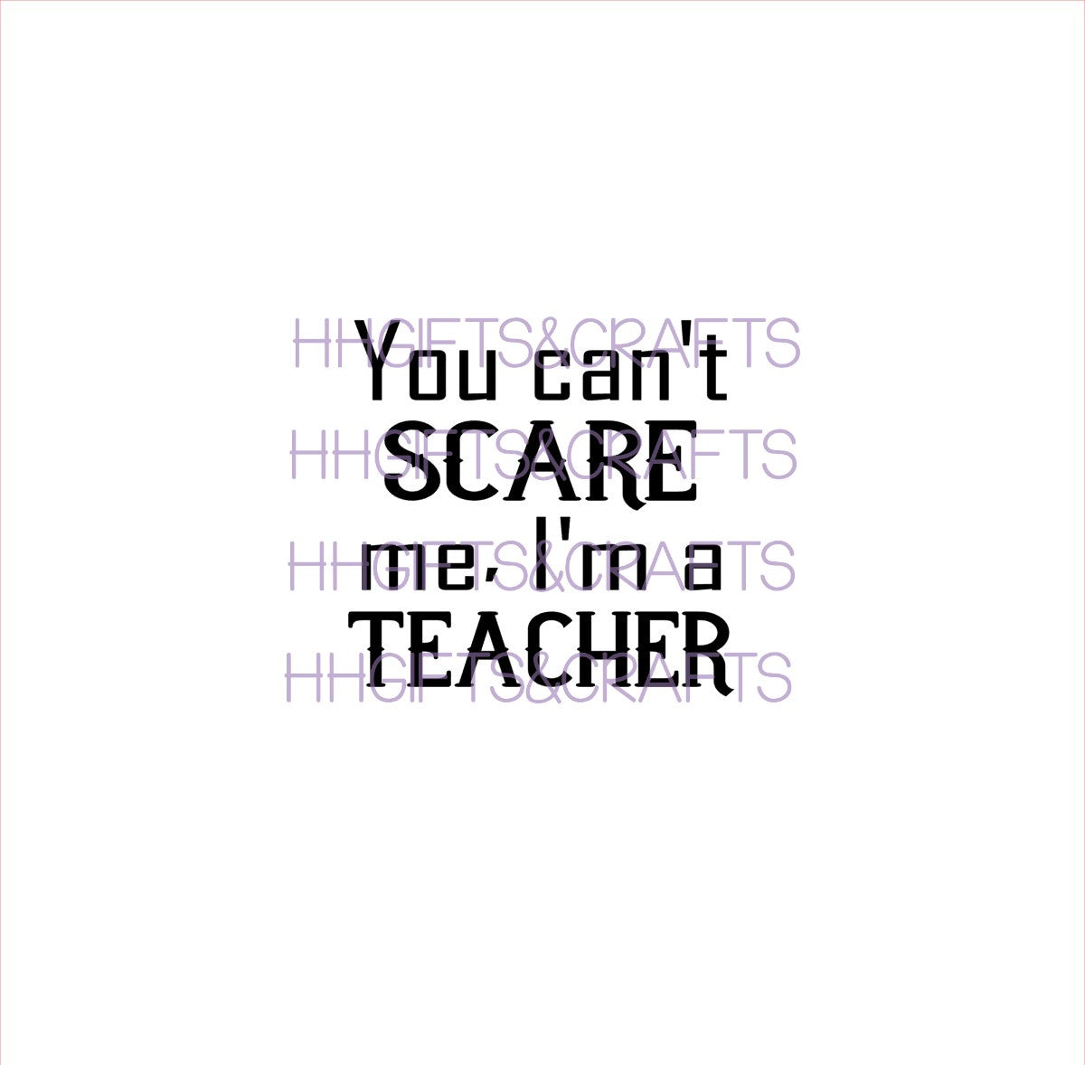 TE08 - CAN'T SCARE ME I'M A TEACHER (DESIGN 1) - SMALL VINYL